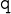  \mathtt{q}