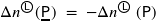 \Delta n^{\textcircled{\raisebox{.5pt}{\sf{\tiny{L}}}}} ( \hspace{0.5pt} \underline{\mathsf{P}} \hspace{0.5pt} ) \; = \; -\Delta n^{\textcircled{\raisebox{.5pt}{\sf{\tiny{L}}}}} \left( \hspace{0.5pt} \mathsf{P} \right)