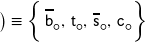 \left. \rule{0px}{10 px} \right) \equiv \left\{ \, \overline{\mathsf{b}}_{\mdsmwhtcircle}, \, \mathsf{t}_{\mdsmwhtcircle}, \,  \overline{\mathsf{s}}_{\mdsmwhtcircle}, \, \mathsf{c}_{\mdsmwhtcircle} \rule{0px}{14px} \right\}