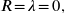 R \! = \! \lambda \! = \! 0 \hspace{0.8pt} ,