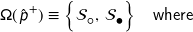 \mathsf{\Omega}  ( \hspace{1px} \hat{\textsf{\textit{p}}}^{+}  ) \equiv \left\{ \mathcal{S}_{\mdsmwhtcircle} \hspace{0.8pt} , \, \mathcal{S}_{\mdsmblkcircle} \rule{0px}{12px} \right\} \hspace{10px} \text{\sf{where}}