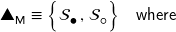 \textsf{\ding{115}}_{\mathsf{M}} \equiv \left\{ \mathcal{S}_{\mdsmblkcircle} \, , \, \mathcal{S}_{\mdsmwhtcircle} \rule{0px}{12px} \right\} \; \; \; \text{\sf{where}}