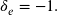 \delta_{e}=-1 .