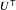  U^{\mathsf{T}}