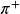  \pi^{+}