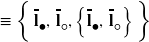 \equiv  \left\{ \, \overline{\mathbf{l}}_{\mdsmblkcircle}, \, \overline{\mathbf{l}}_{ \mdsmwhtcircle}, \left\{ \overline{\mathbf{l}}_{\mdsmblkcircle}, \, \overline{\mathbf{l}}_{\mdsmwhtcircle} \right\} \rule{0px}{14px} \right\}