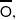  \overline{\mathsf{O}} ,