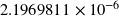 2.1969811 \times 10^{-6}