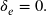\delta_{e}=0 .