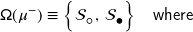 \mathsf{\Omega} \! \left( \mu^{-} \right) \equiv \left\{ \mathcal{S}_{\mdsmwhtcircle} \hspace{0.8pt} , \, \mathcal{S}_{\mdsmblkcircle} \rule{0px}{12px} \right\} \hspace{10px} \text{\sf{where}}