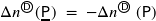 \Delta n^{\textcircled{\raisebox{.5pt}{\sf{\tiny{D}}}}} ( \hspace{0.5pt} \underline{\mathsf{P}} \hspace{0.5pt})} \; = \; -\Delta n^{\textcircled{\raisebox{.5pt}{\sf{\tiny{D}}}}} \left( \hspace{0.5pt} \mathsf{P} \right)