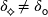  \delta_{\! \concavediamond} \! \ne \delta_{\mathsf{o}} \hspace{1px}