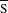  \mathrm{\overline{S}}