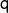   \mathsf{q}