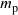  m_{\mathrm{p}}