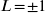 L \! = \! \pm 1