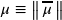 \mu \equiv \left\| \, \overline{\mu} \, \right\|