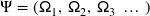 \Psi = ( \mathsf{\Omega}_{1}, \, \mathsf{\Omega}_{2}, \, \mathsf{\Omega}_{3} \; \ldots \; )