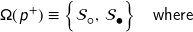 \mathsf{\Omega} ( \hspace{1px} \textsf{\textit{p}}^{+} ) \equiv \left\{ \mathcal{S}_{\mdsmwhtcircle} \hspace{0.8pt} , \, \mathcal{S}_{\mdsmblkcircle} \rule{0px}{12px} \right\} \hspace{10px} \text{\sf{where}}