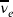  \overline{\nu}_{\mathit{e}}