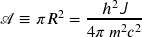 \mathscr{A} \equiv \pi R^{2} = \dfrac{h^{2} \textsl{\textsf{J}} }{4\pi \, m^{2}c^{2}}