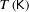  T \hspace{0.08cm} ( \mathsf{K} )