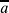 \overline{a}