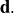  \mathbf{d}.