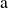   {\mathrm{a}}