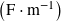 \left( \textrm{F} \cdot \textrm{m} ^{-1} \right)