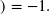 \scalebox{1.2}{)} = -1 .