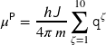 Rendered by QuickLaTeX.com \displaystyle \mu^{\mathsf{P}} = \dfrac{h \textsl{\textsf{J}} }{4\pi \, m} \sum_{\zeta=1}^{10} \mathtt{q}^{\zeta}