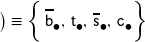 \left. \rule{0px}{10 px} \right) \equiv \left\{ \, \overline{\mathsf{b}}_{\mdsmblkcircle}, \, \mathsf{t}_{\mdsmblkcircle}, \,  \overline{\mathsf{s}}_{\mdsmblkcircle}, \, \mathsf{c}_{\mdsmblkcircle} \rule{0px}{14px} \right\}