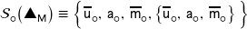 \mathcal{S}_{\mdsmwhtcircle} \! \left( \textsf{\ding{115}}_{\mathsf{M}} \rule{0px}{10 px} \right) \equiv \left\{ \overline{\mathsf{u}}_{\mdsmwhtcircle}, \, \mathsf{a}_{\mdsmwhtcircle}, \, \overline{\mathsf{m}}_{\mdsmwhtcircle}, \left\{ \overline{\mathsf{u}}_{ \mdsmwhtcircle}, \, \mathsf{a}_{\mdsmwhtcircle}, \, \overline{\mathsf{m}}_{\mdsmwhtcircle} \right\} \rule{0px}{12px} \right\}